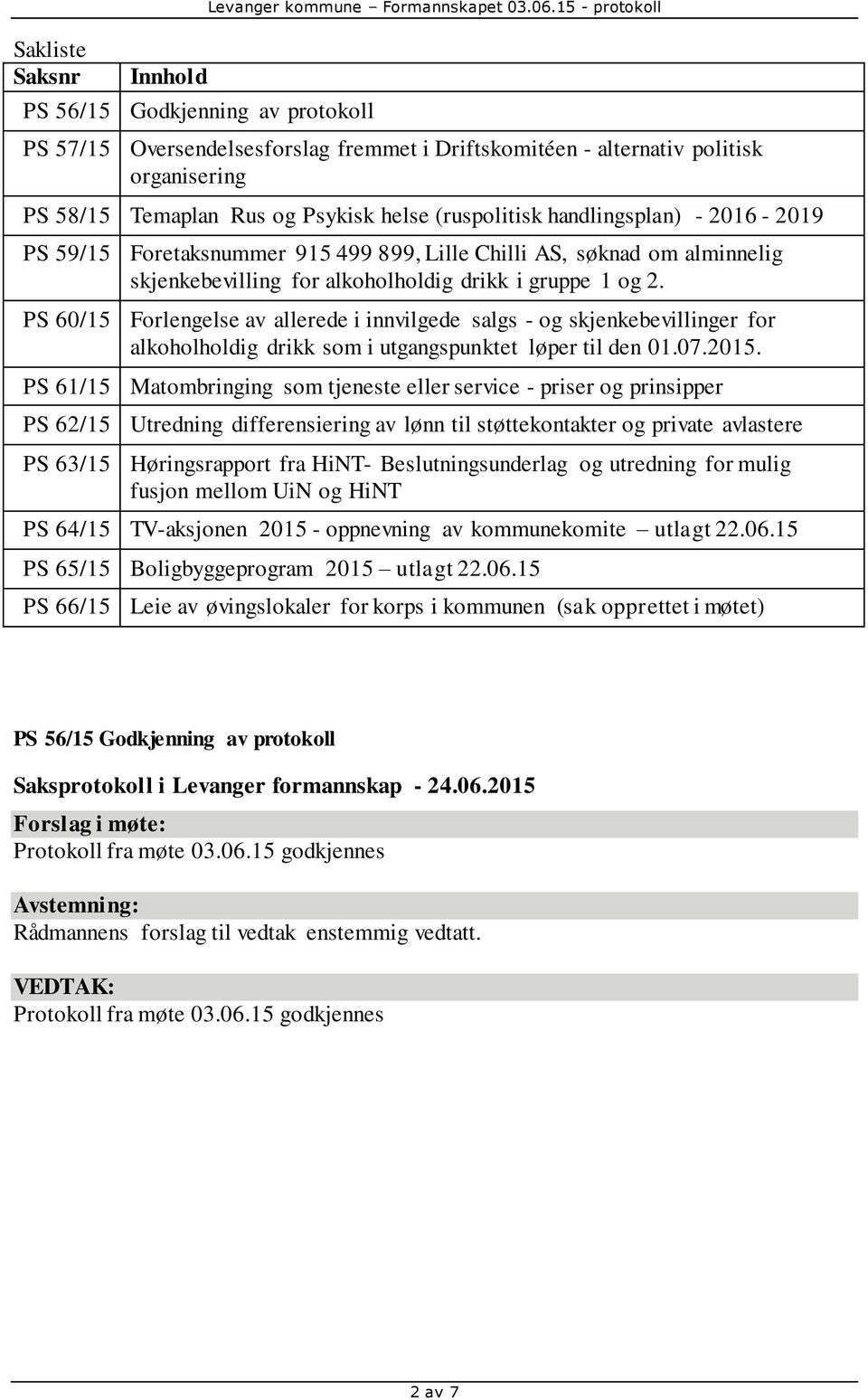 Foretaksnummer 915 499 899, Lille Chilli AS, søknad om alminnelig skjenkebevilling for alkoholholdig drikk i gruppe 1 og 2.