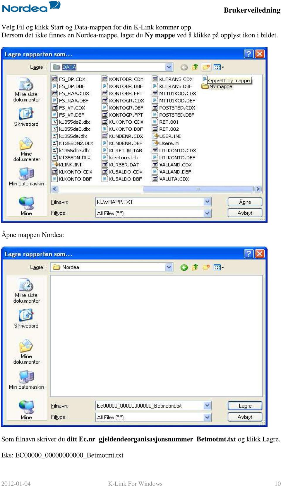 i bildet. Åpne mappen Nordea: Som filnavn skriver du ditt Ec.