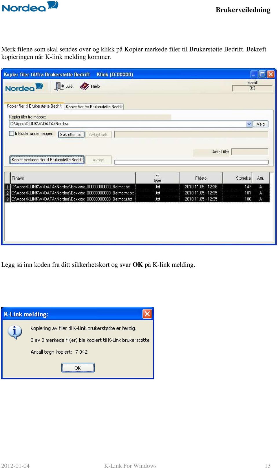 Bekreft kopieringen når K-link melding kommer.