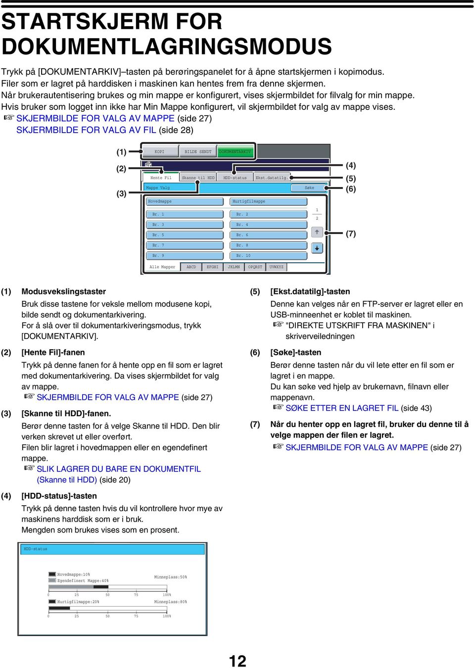 Hvis bruker som logget inn ikke har Min Mappe konfigurert, vil skjermbildet for valg av mappe vises.