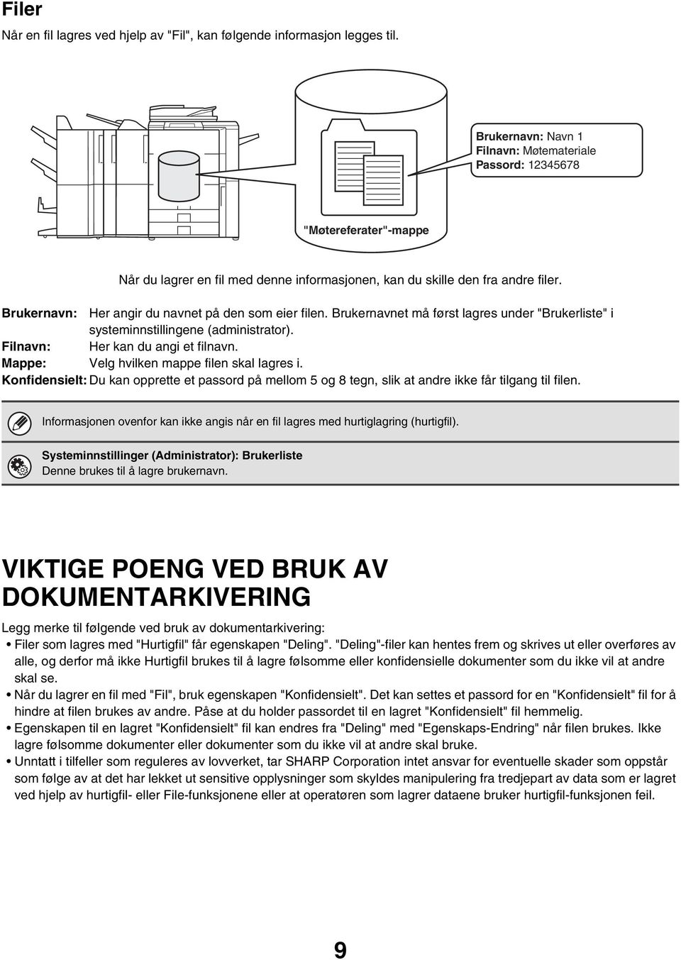 Brukernavn: Her angir du navnet på den som eier filen. Brukernavnet må først lagres under "Brukerliste" i systeminnstillingene (administrator). Filnavn: Her kan du angi et filnavn.