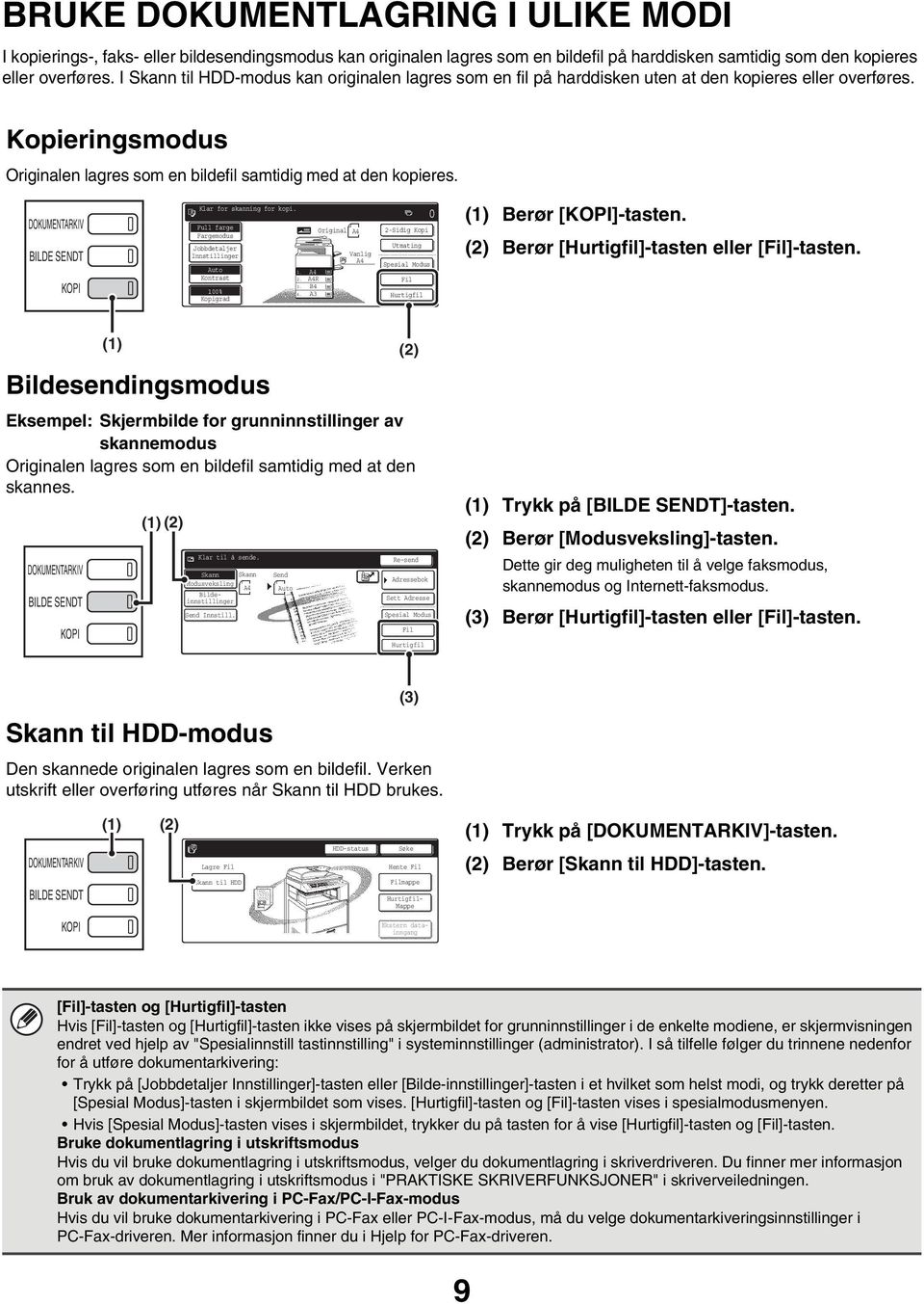 DUMENTARKIV BILDE SENDT KOPI Klar for skanning for kopi. Full farge Fargemodus Jobbdetaljer Innstillinger Auto Kontrast 00% Kopigrad. 2. 3. 4.