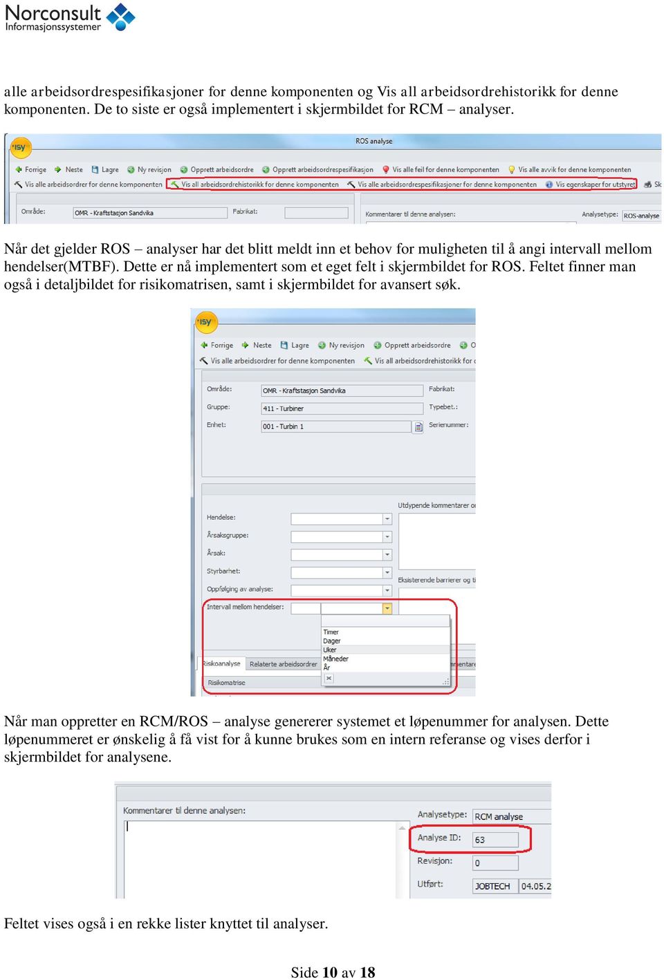 Feltet finner man også i detaljbildet for risikomatrisen, samt i skjermbildet for avansert søk. Når man oppretter en RCM/ROS analyse genererer systemet et løpenummer for analysen.