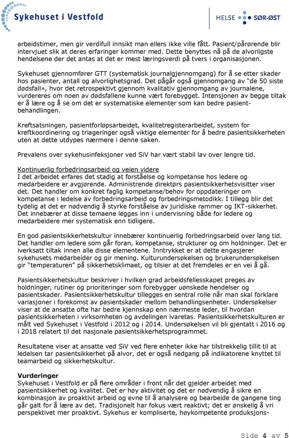 Sykehuset gjennomfører GTT (systematisk journalgjennomgang) for å se etter skader hos pasienter, antall og alvorlighetsgrad.