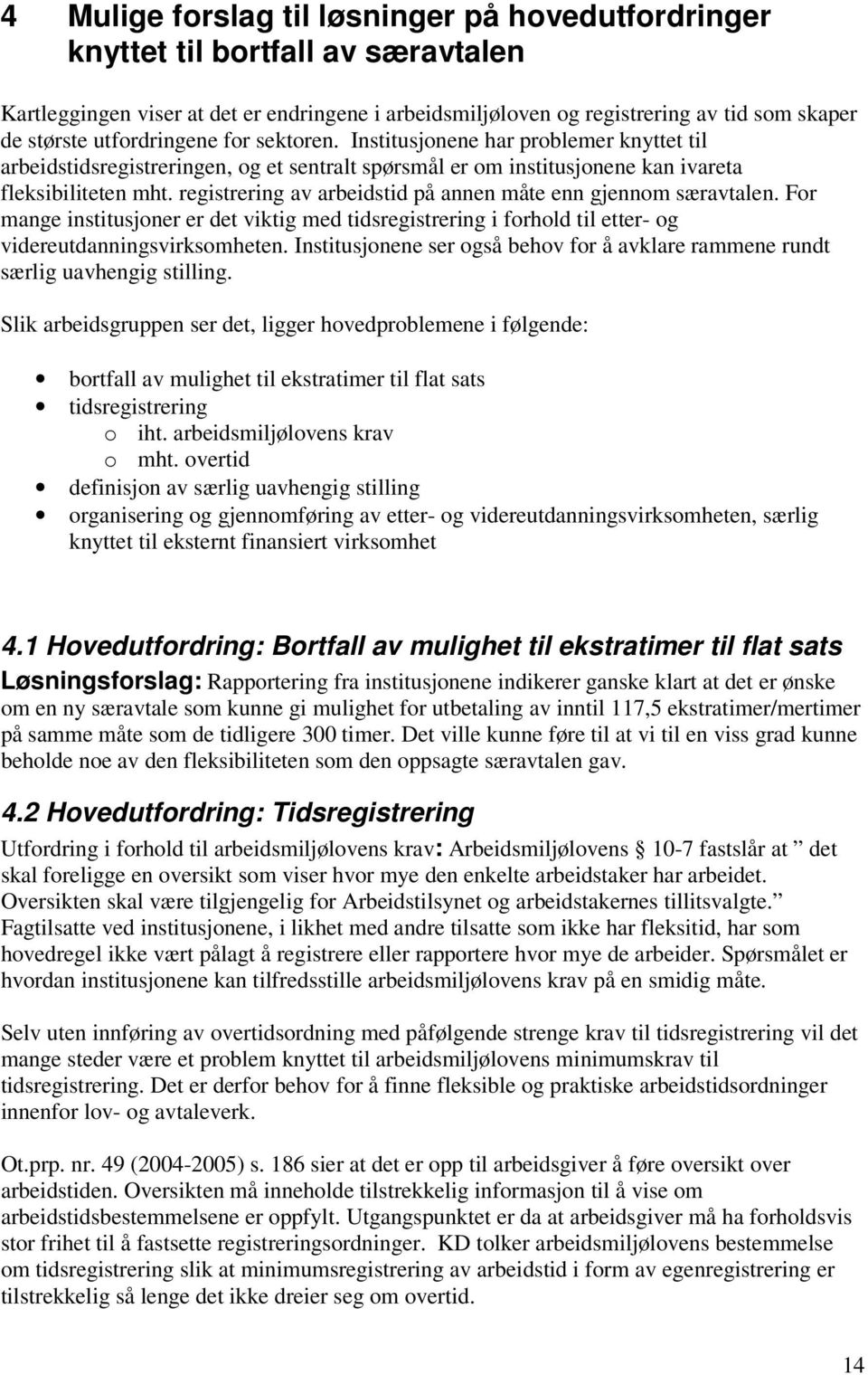 registrering av arbeidstid på annen måte enn gjennom særavtalen. For mange institusjoner er det viktig med tidsregistrering i forhold til etter- og videreutdanningsvirksomheten.