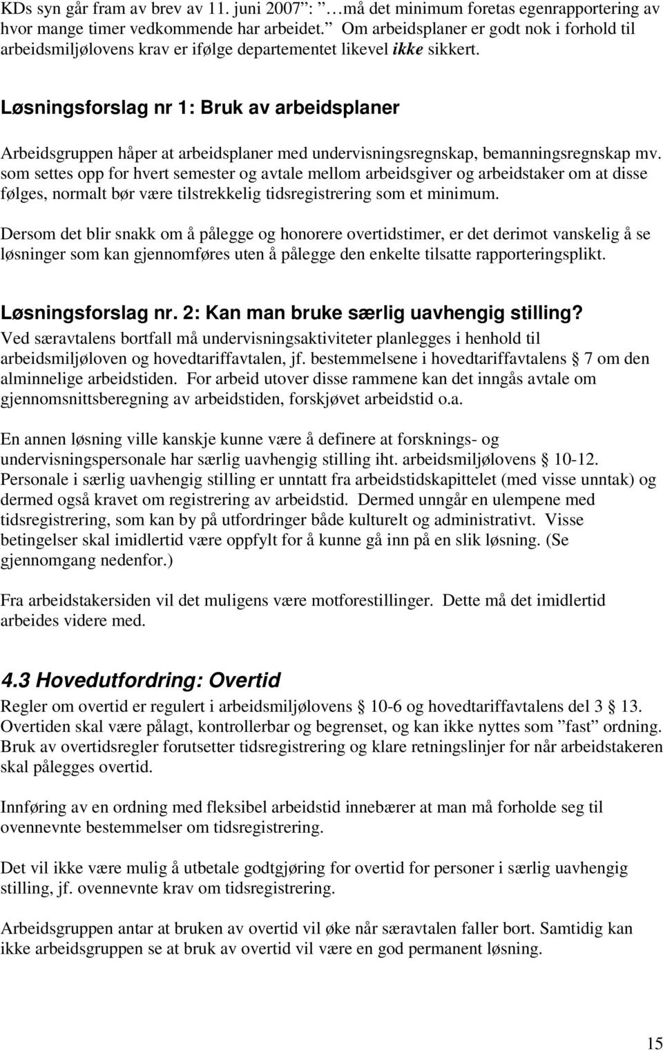 Løsningsforslag nr 1: Bruk av arbeidsplaner Arbeidsgruppen håper at arbeidsplaner med undervisningsregnskap, bemanningsregnskap mv.