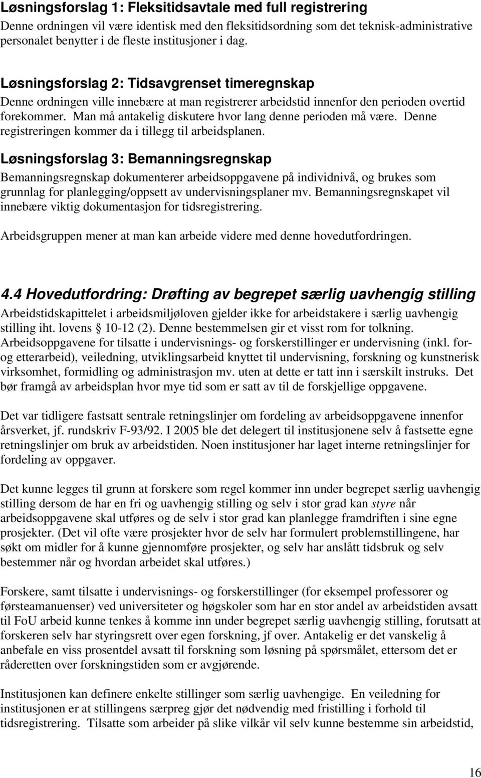 Man må antakelig diskutere hvor lang denne perioden må være. Denne registreringen kommer da i tillegg til arbeidsplanen.