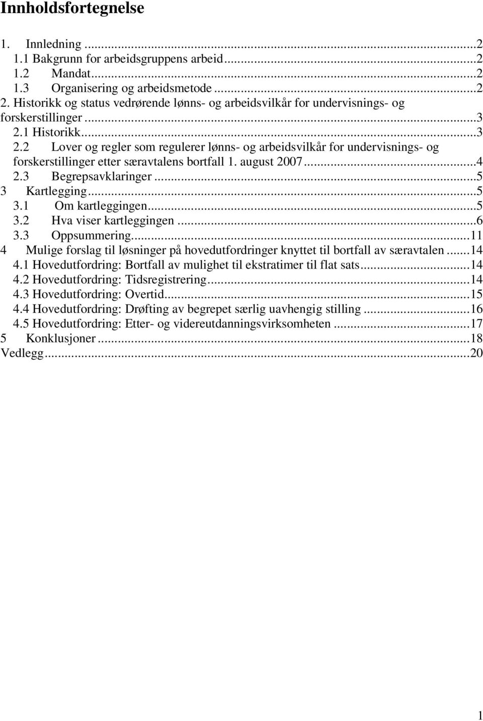 1 Historikk...3 2.2 Lover og regler som regulerer lønns- og arbeidsvilkår for undervisnings- og forskerstillinger etter særavtalens bortfall 1. august 2007...4 2.3 Begrepsavklaringer...5 3 Kartlegging.