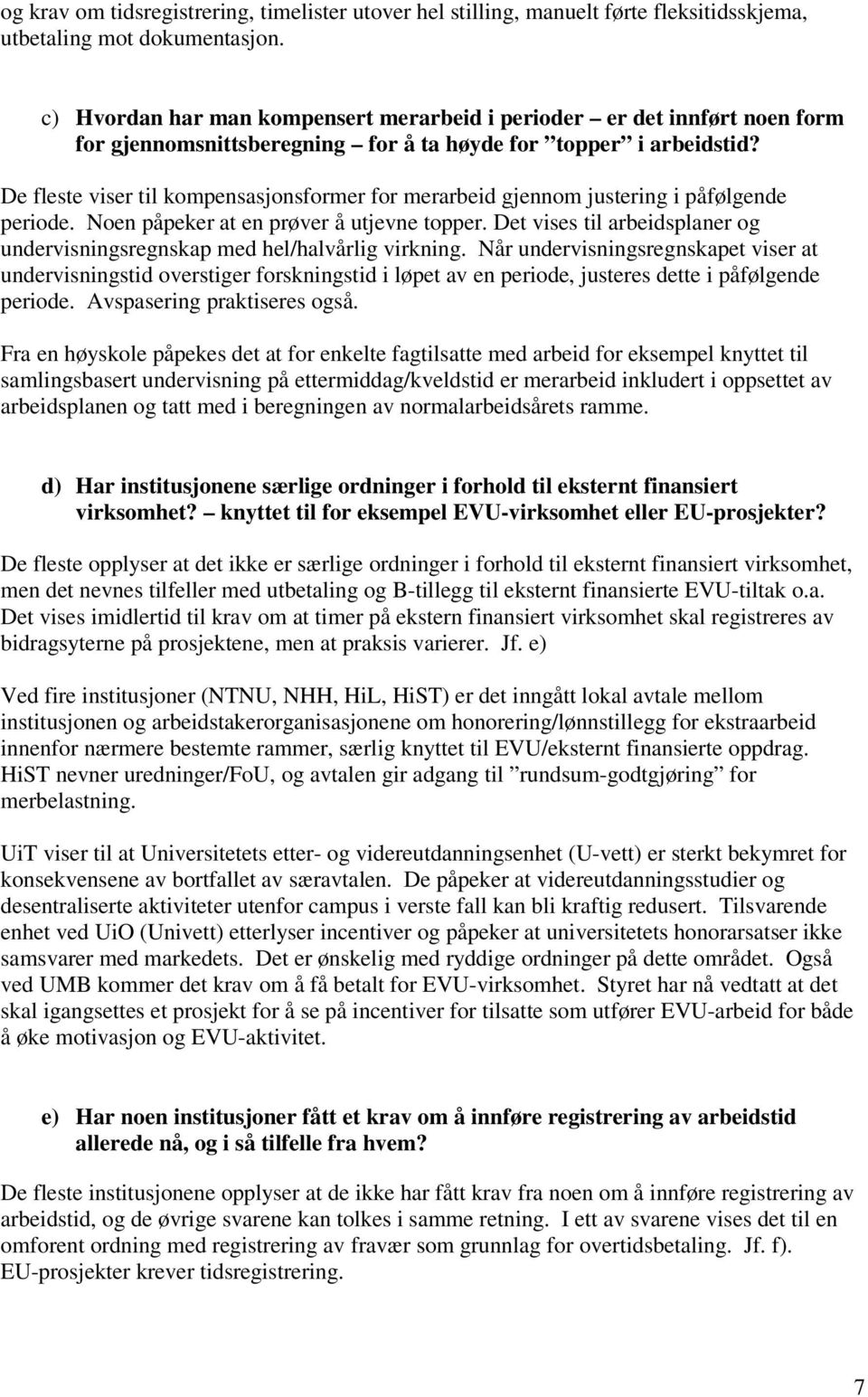 De fleste viser til kompensasjonsformer for merarbeid gjennom justering i påfølgende periode. Noen påpeker at en prøver å utjevne topper.