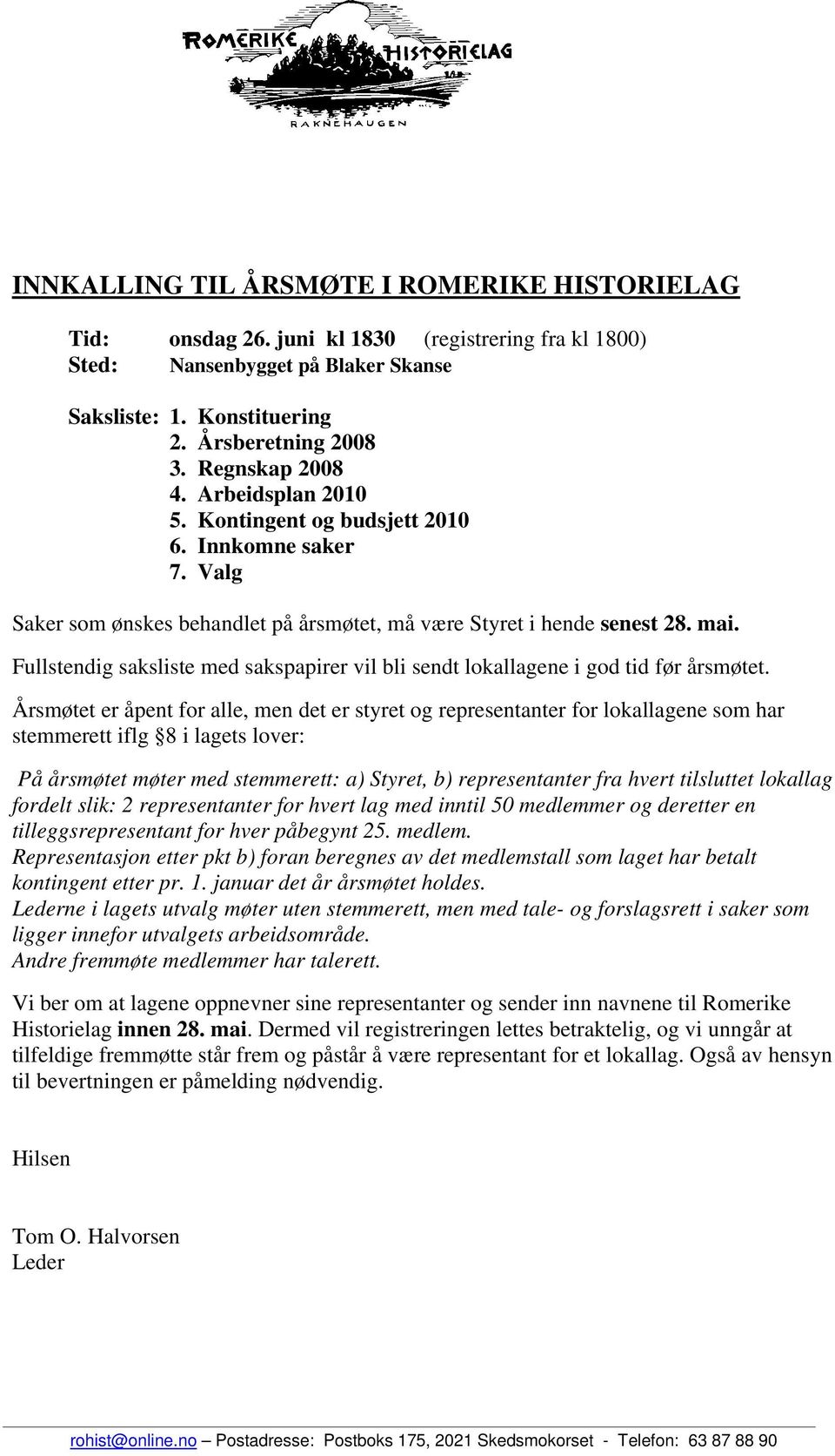 Fullstendig saksliste med sakspapirer vil bli sendt lokallagene i god tid før årsmøtet.