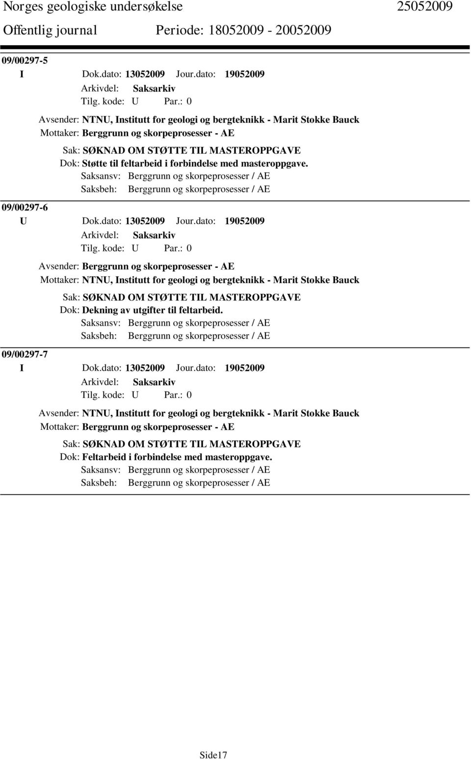 i forbindelse med masteroppgave. Saksansv: Berggrunn og skorpeprosesser / AE Saksbeh: Berggrunn og skorpeprosesser / AE 09/00297-6 U Dok.dato: 13052009 Jour.