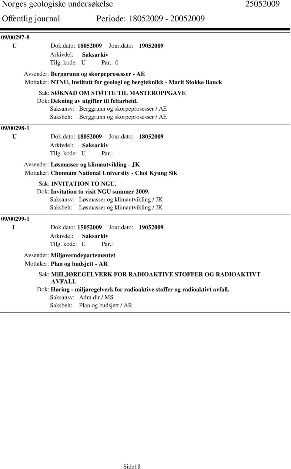 til feltarbeid. Saksansv: Berggrunn og skorpeprosesser / AE Saksbeh: Berggrunn og skorpeprosesser / AE 09/00298-1 U Dok.dato: 18052009 Jour.