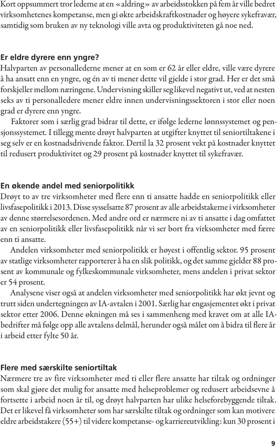 Halvparten av personallederne mener at en som er 62 år eller eldre, ville være dyrere å ha ansatt enn en yngre, og én av ti mener dette vil gjelde i stor grad.