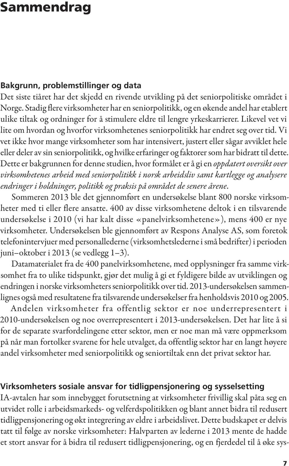 Likevel vet vi lite om hvordan og hvorfor virksomhetenes seniorpolitikk har endret seg over tid.