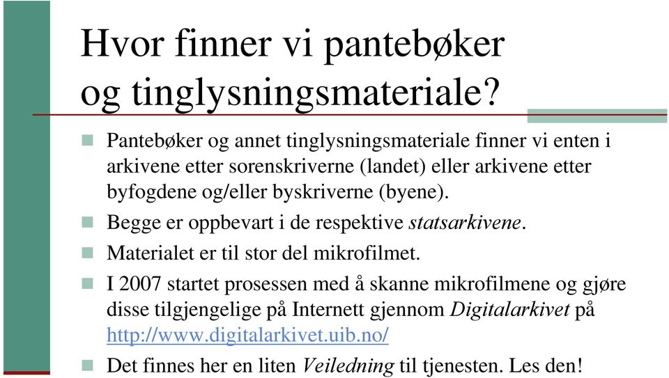 byfogdene og/eller byskriverne (byene). Begge er oppbevart i de respektive statsarkivene. Materialet er til stor del mikrofilmet.