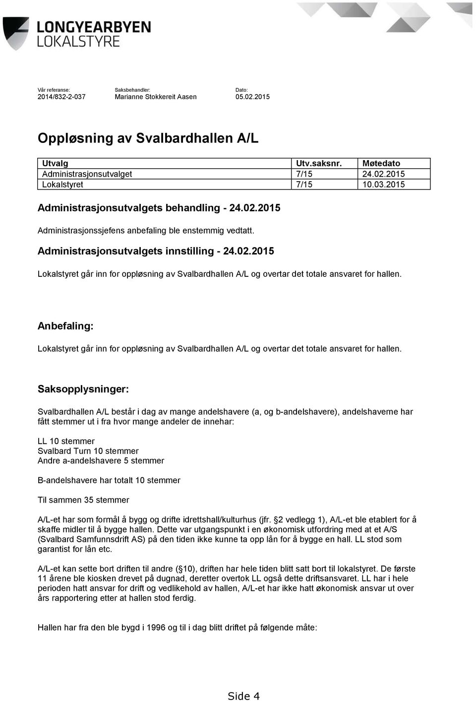 Anbefaling: Lokalstyret går inn for oppløsning av Svalbardhallen A/L og overtar det totale ansvaret for hallen.