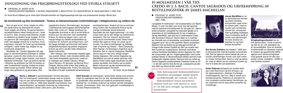 De korsfestede og Den korsfestede - Tonene av latinamerikanske trosfortolkninger i fattigdommens og voldens tid. Som all god kunst, finner religiøs tro alltid sitt stedbundne og tidsbestemte uttrykk.