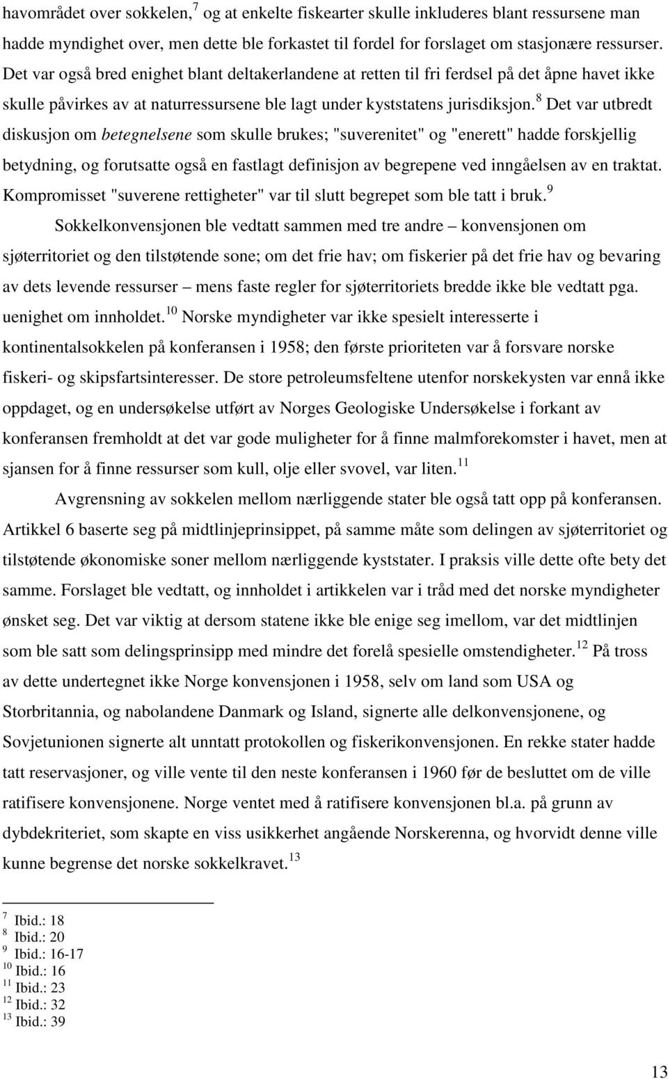 8 Det var utbredt diskusjon om betegnelsene som skulle brukes; "suverenitet" og "enerett" hadde forskjellig betydning, og forutsatte også en fastlagt definisjon av begrepene ved inngåelsen av en