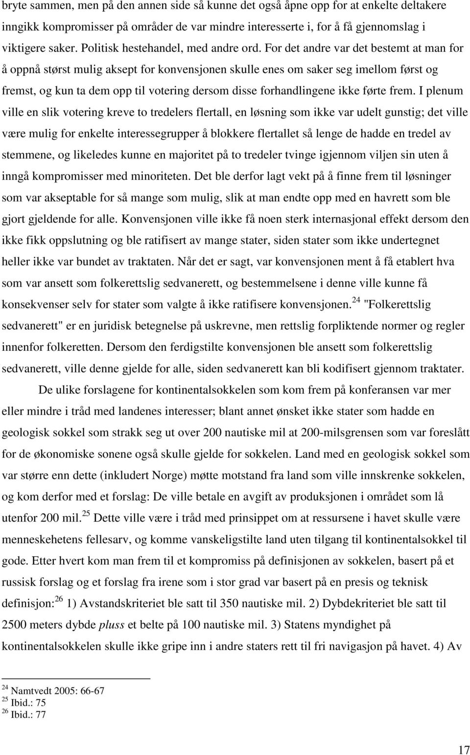 For det andre var det bestemt at man for å oppnå størst mulig aksept for konvensjonen skulle enes om saker seg imellom først og fremst, og kun ta dem opp til votering dersom disse forhandlingene ikke