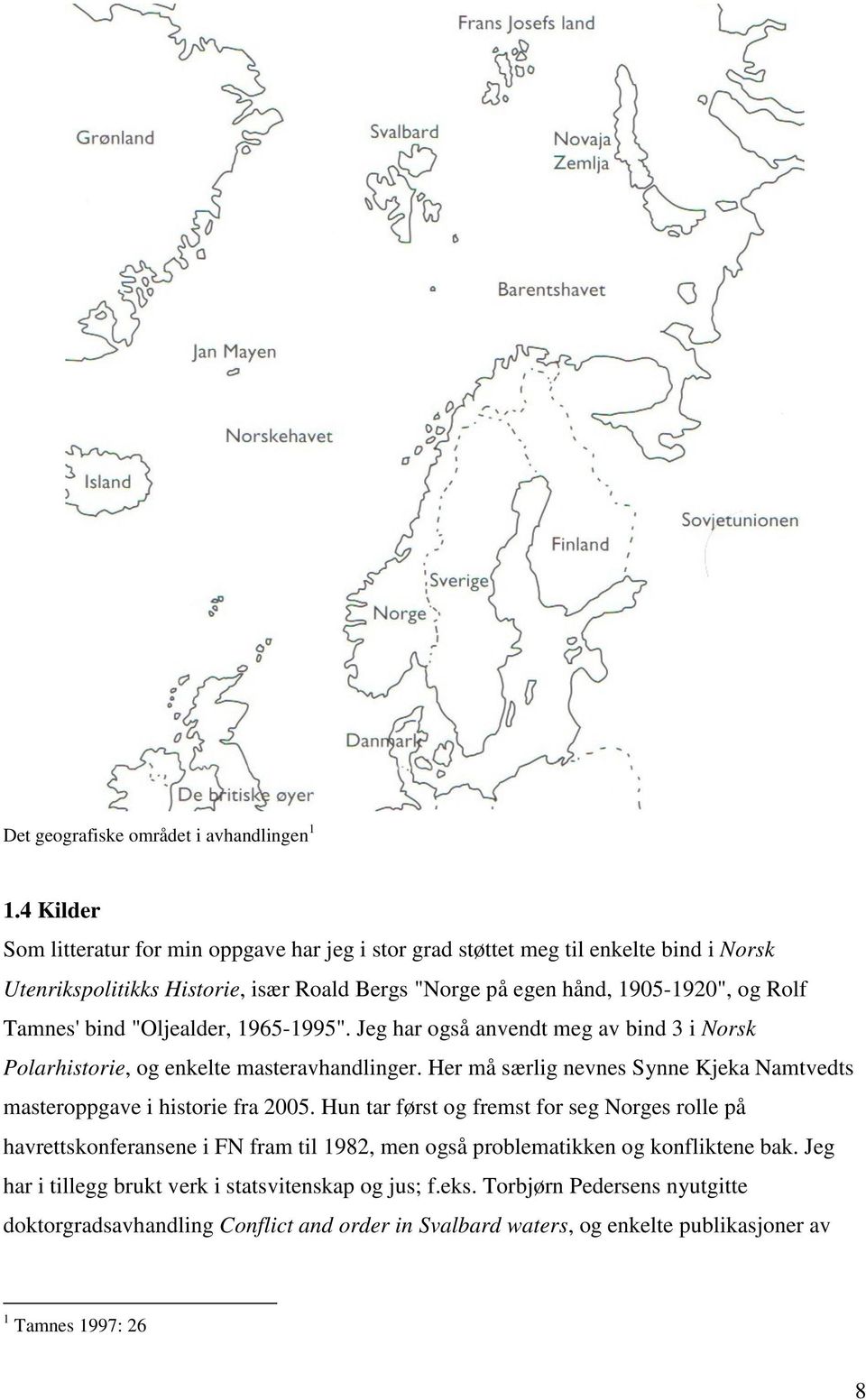 bind "Oljealder, 1965-1995". Jeg har også anvendt meg av bind 3 i Norsk Polarhistorie, og enkelte masteravhandlinger.