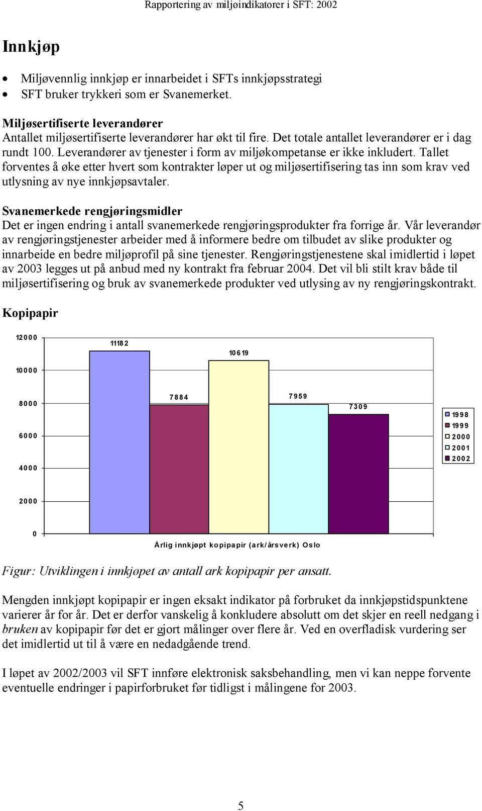 Tallet forventes å øke etter hvert som kontrakter løper ut og miljøsertifisering tas inn som krav ved utlysning av nye innkjøpsavtaler.