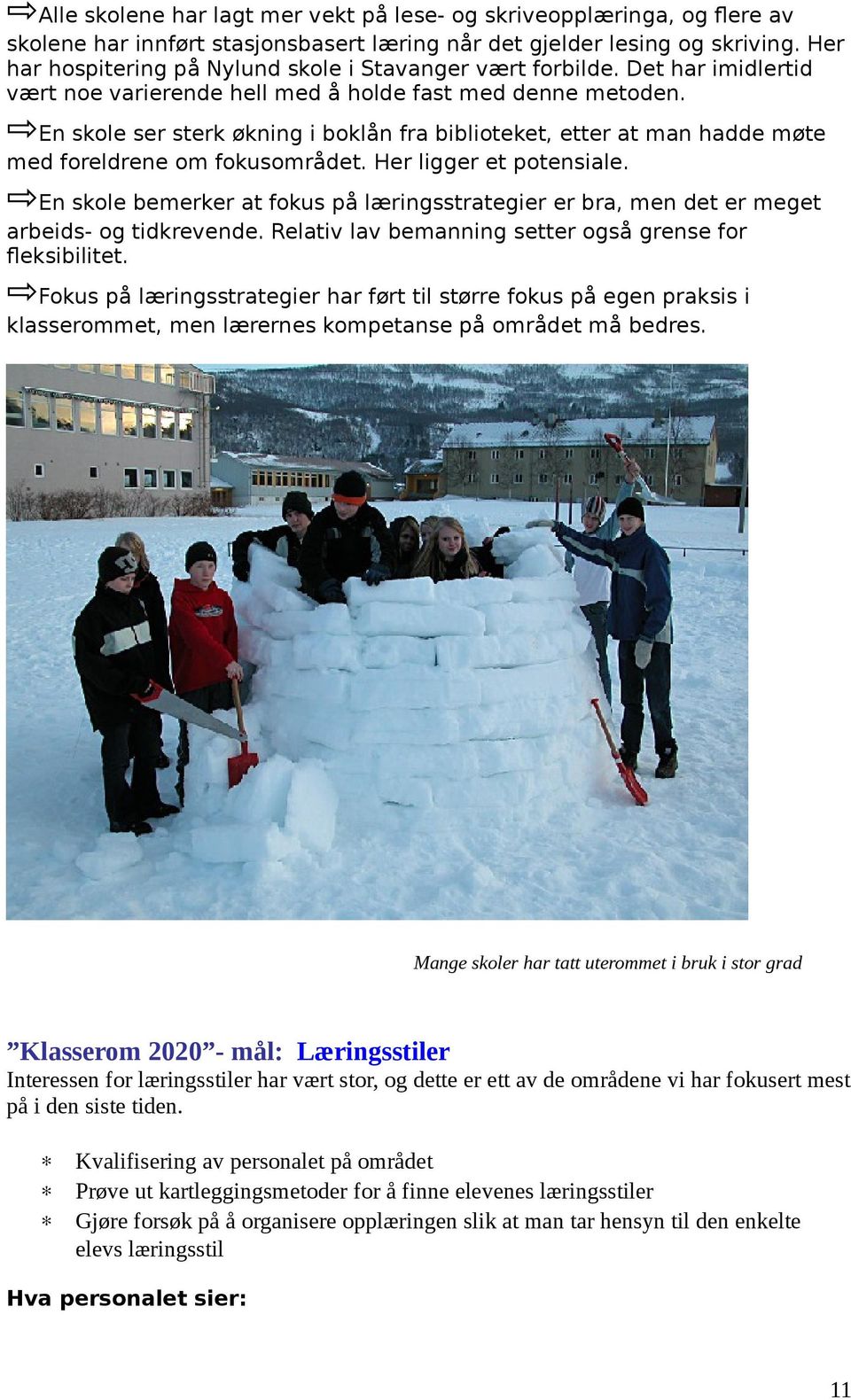 En skole ser sterk økning i boklån fra biblioteket, etter at man hadde møte med foreldrene om fokusområdet. Her ligger et potensiale.