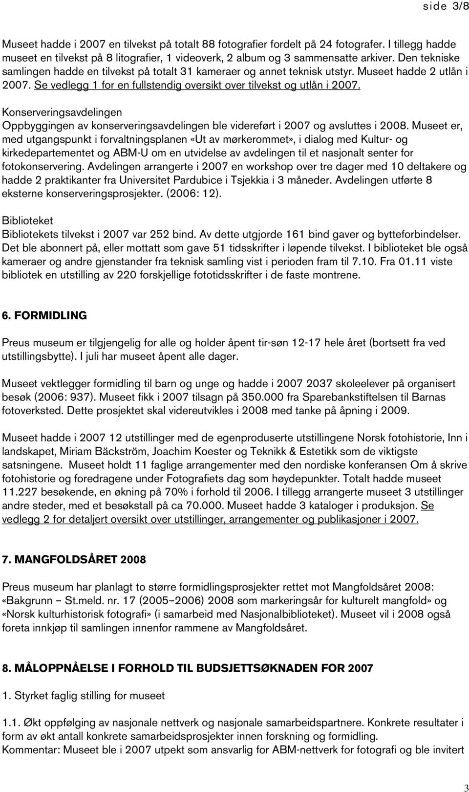 Konserveringsavdelingen Oppbyggingen av konserveringsavdelingen ble videreført i 2007 og avsluttes i 2008.