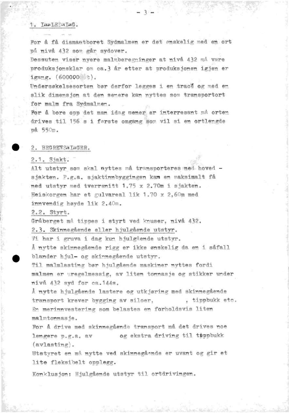 For å bore opp det man idag mener er interresantmå orten drives til 156 s i første omgang som vil si en ortlergde På 550m. 2. BEGRENSAIAGER. 2.1. Sjakt.