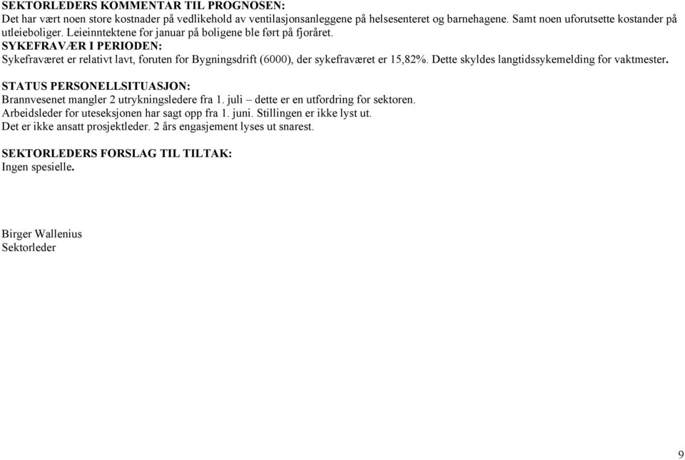 SYKEFRAVÆR I PERIODEN: Sykefraværet er relativt lavt, foruten for Bygningsdrift (6000), der sykefraværet er 15,82%. Dette skyldes langtidssykemelding for vaktmester.