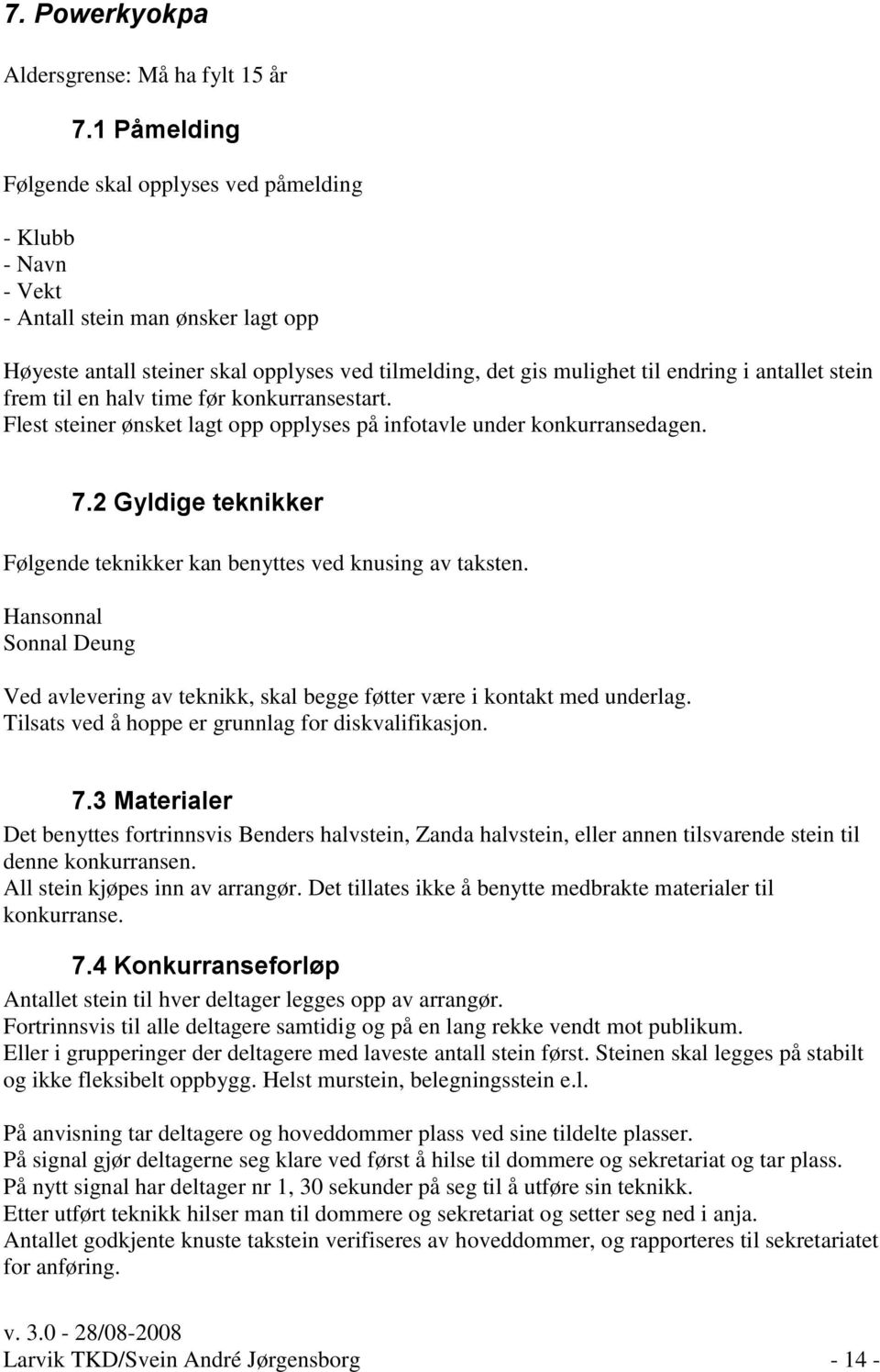 stein frem til en halv time før konkurransestart. Flest steiner ønsket lagt opp opplyses på infotavle under konkurransedagen. 7.