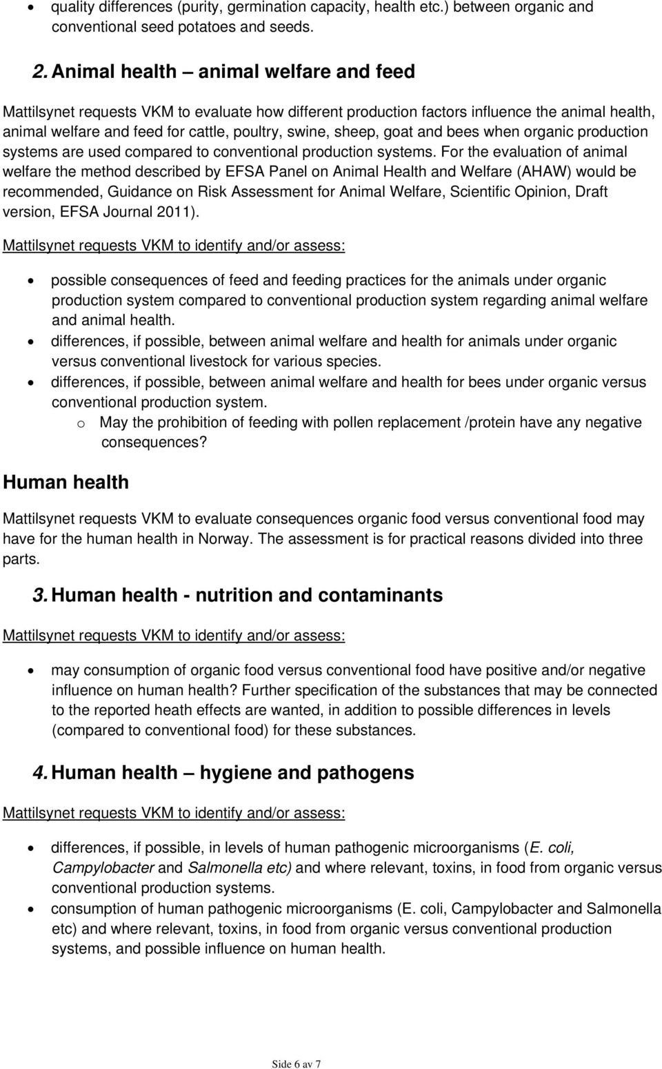 goat and bees when organic production systems are used compared to conventional production systems.