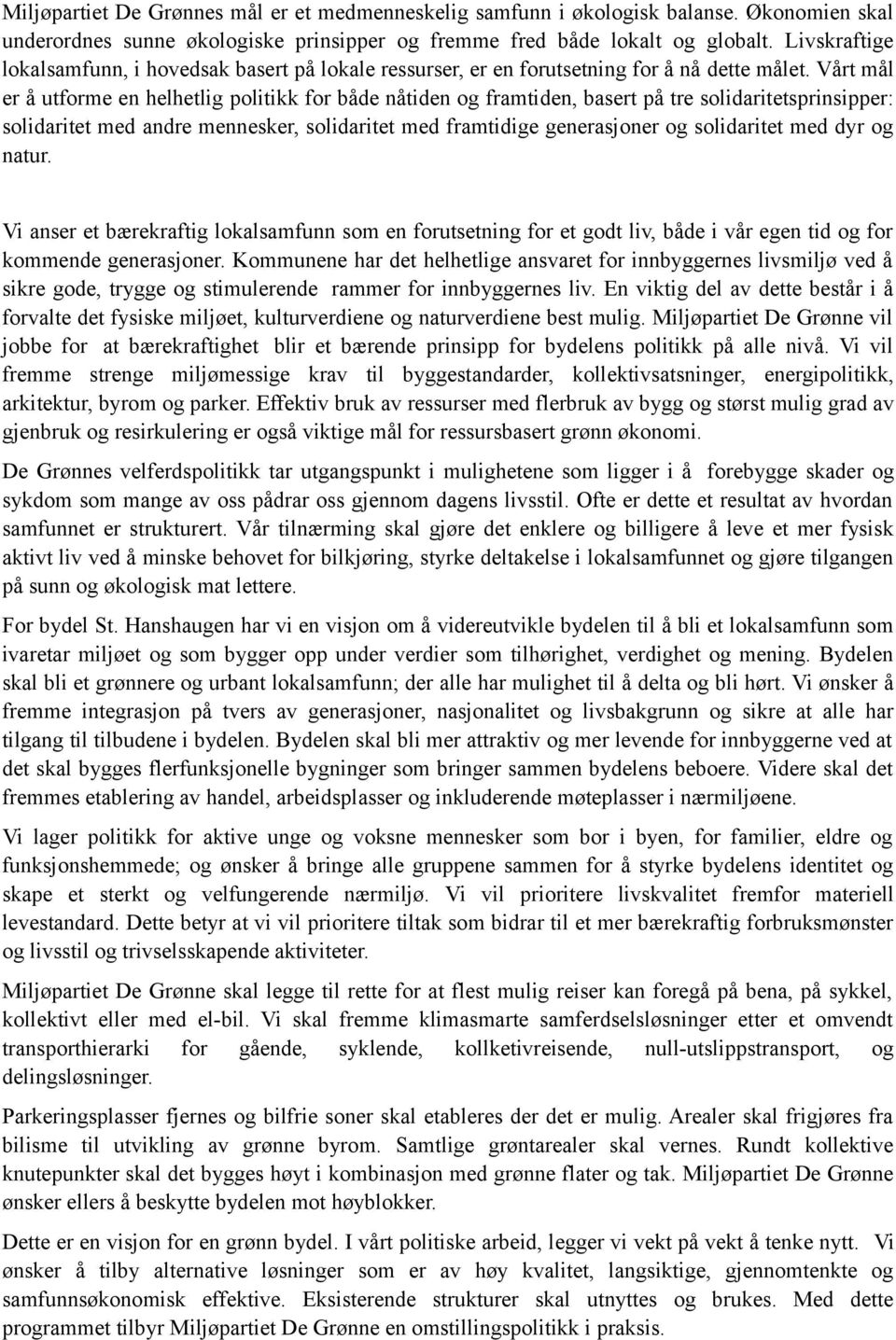 Vårt mål er å utforme en helhetlig politikk for både nåtiden og framtiden, basert på tre solidaritetsprinsipper: solidaritet med andre mennesker, solidaritet med framtidige generasjoner og