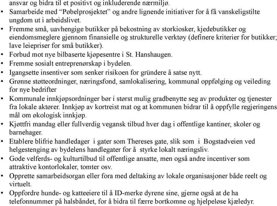 butikker). Forbud mot nye bilbaserte kjøpesentre i St. Hanshaugen. Fremme sosialt entreprenørskap i bydelen. Igangsette insentiver som senker risikoen for gründere å satse nytt.