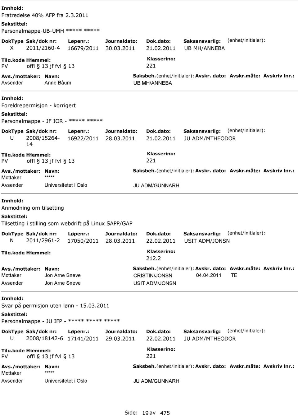 2011 J ADM/MTHEODOR niversitetet i Oslo J ADM/GNNARH Anmodning om tilsetting Tilsetting i stilling som webdrift på Linux SAPP/GAP N 2011/2961-2 17050/2011 22.02.