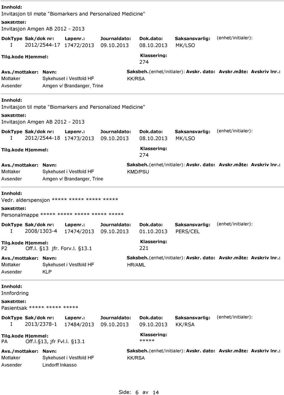 /mottaker: Navn: Saksbeh. Avskr. dato: Avskr.måte: Avskriv lnr.: KMD/PS Amgen v/ Brandanger, Trine Vedr. alderspensjon Personalmappe 2008/1303-4 17474/2013 PERS/CEL Avs.