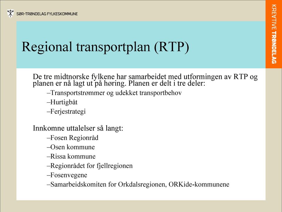 Planen er delt i tre deler: Transportstrømmer og udekket transportbehov Hurtigbåt Ferjestrategi