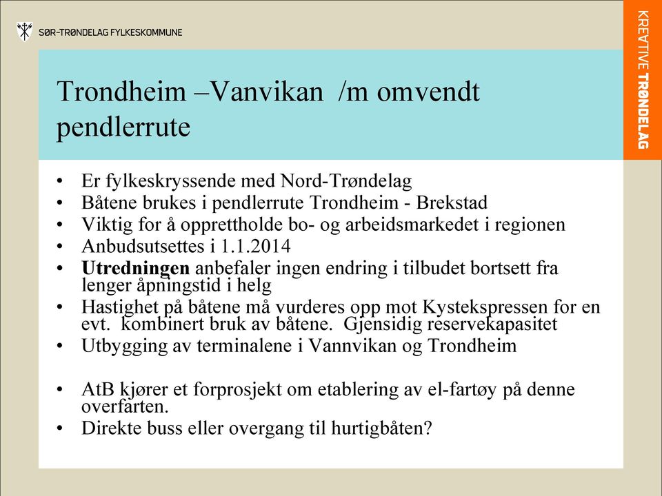 1.2014 Utredningen anbefaler ingen endring i tilbudet bortsett fra lenger åpningstid i helg Hastighet på båtene må vurderes opp mot Kystekspressen