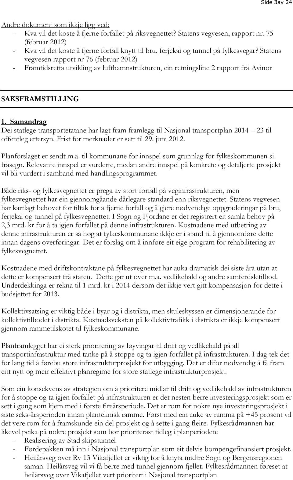 Statens vegvesen rapport nr 76 (februar 2012) - Framtidsretta utvikling av lufthamnstrukturen, ein retningsline 2 rapport frå Avinor SAKSFRAMSTILLING 1.