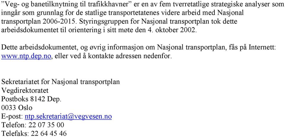 oktober 2002. Dette arbeidsdokumentet, og øvrig informasjon om Nasjonal transportplan, fås på Internett: www.ntp.dep.