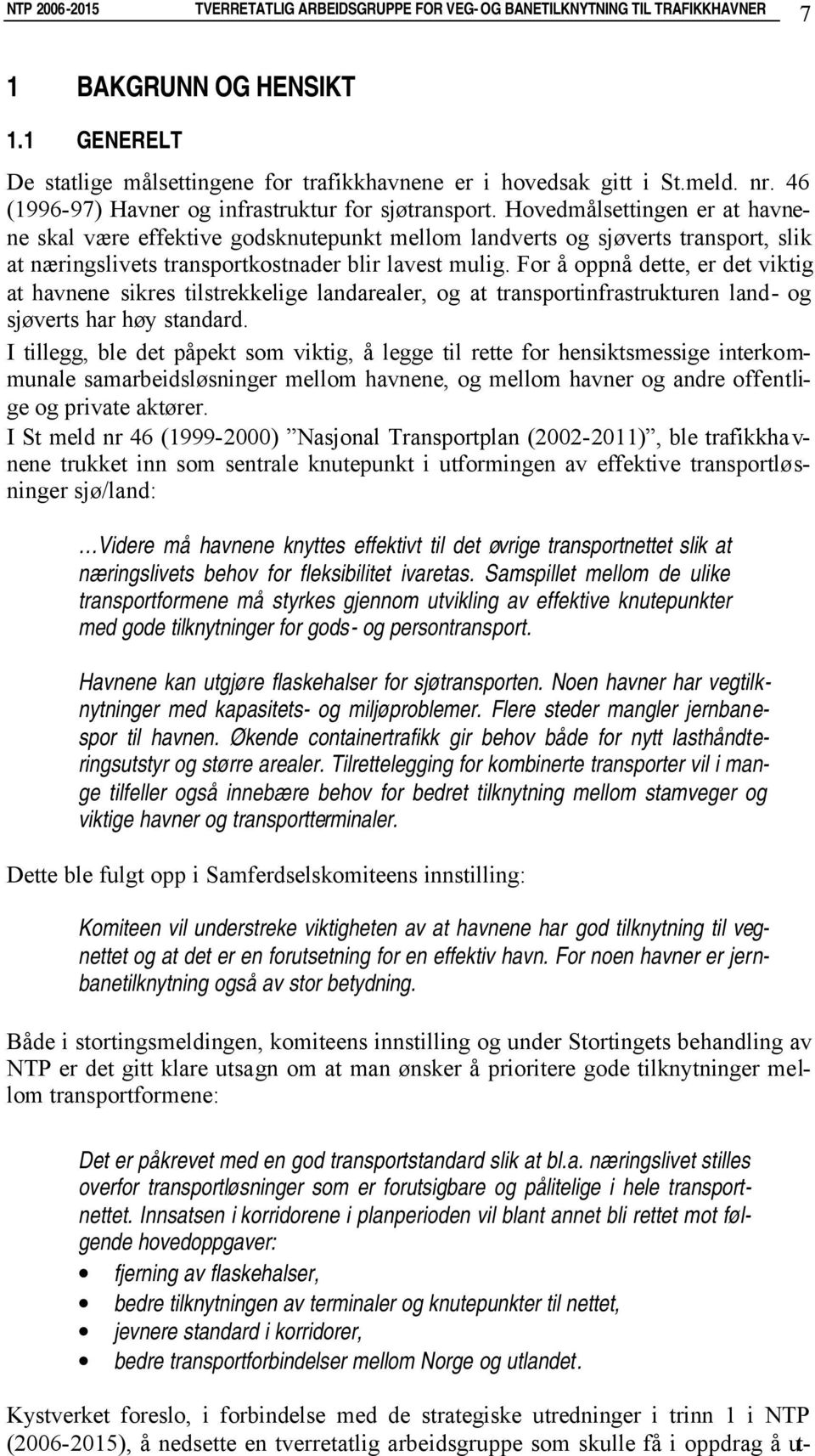 For å oppnå dette, er det viktig at havnene sikres tilstrekkelige landarealer, og at transportinfrastrukturen land- og sjøverts har høy standard.