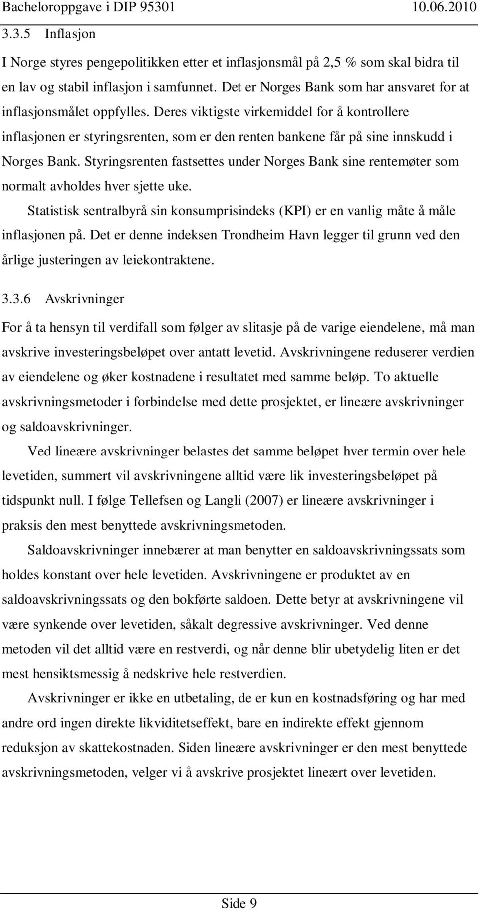 Deres viktigste virkemiddel for å kontrollere inflasjonen er styringsrenten, som er den renten bankene får på sine innskudd i Norges Bank.