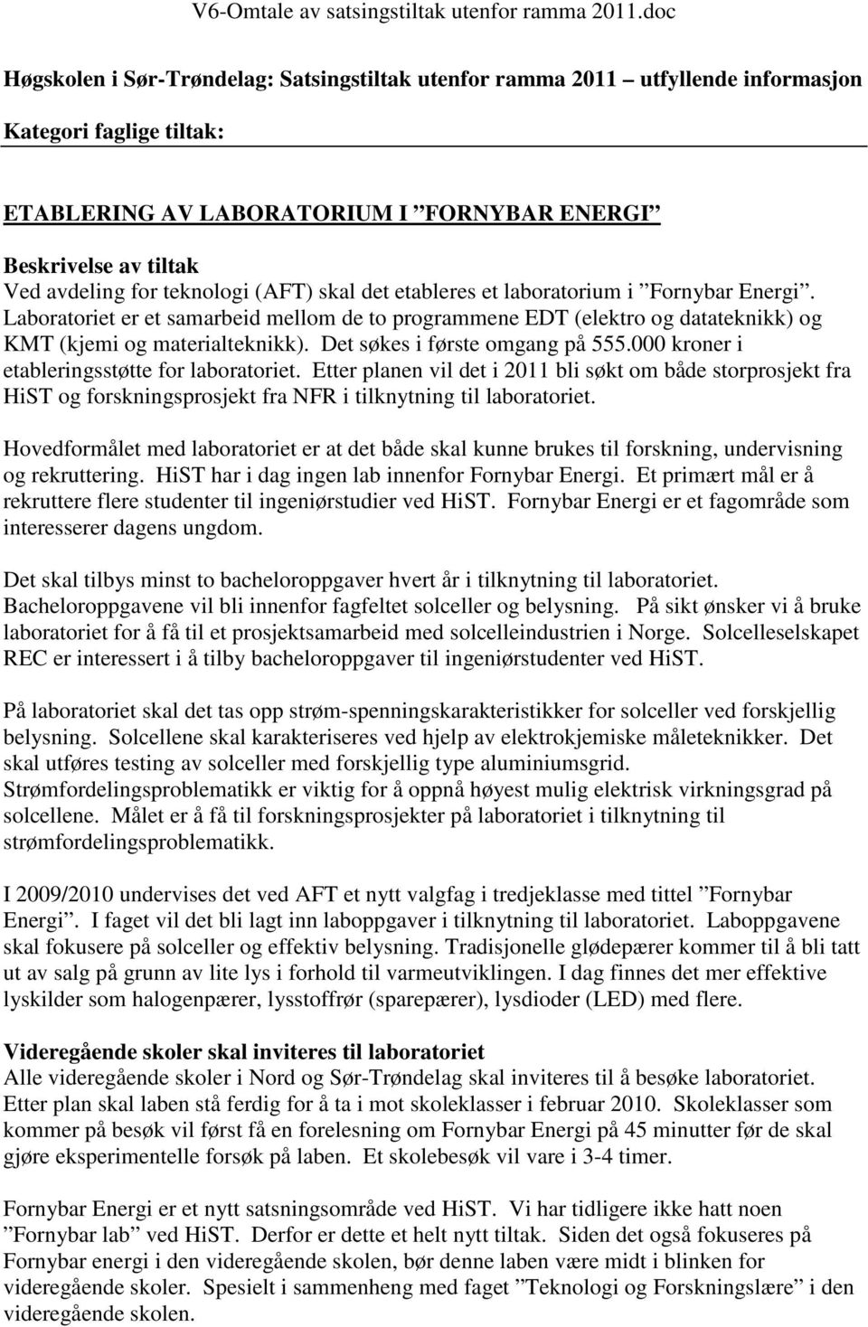 Det søkes i første omgang på 555.000 kroner i etableringsstøtte for laboratoriet.