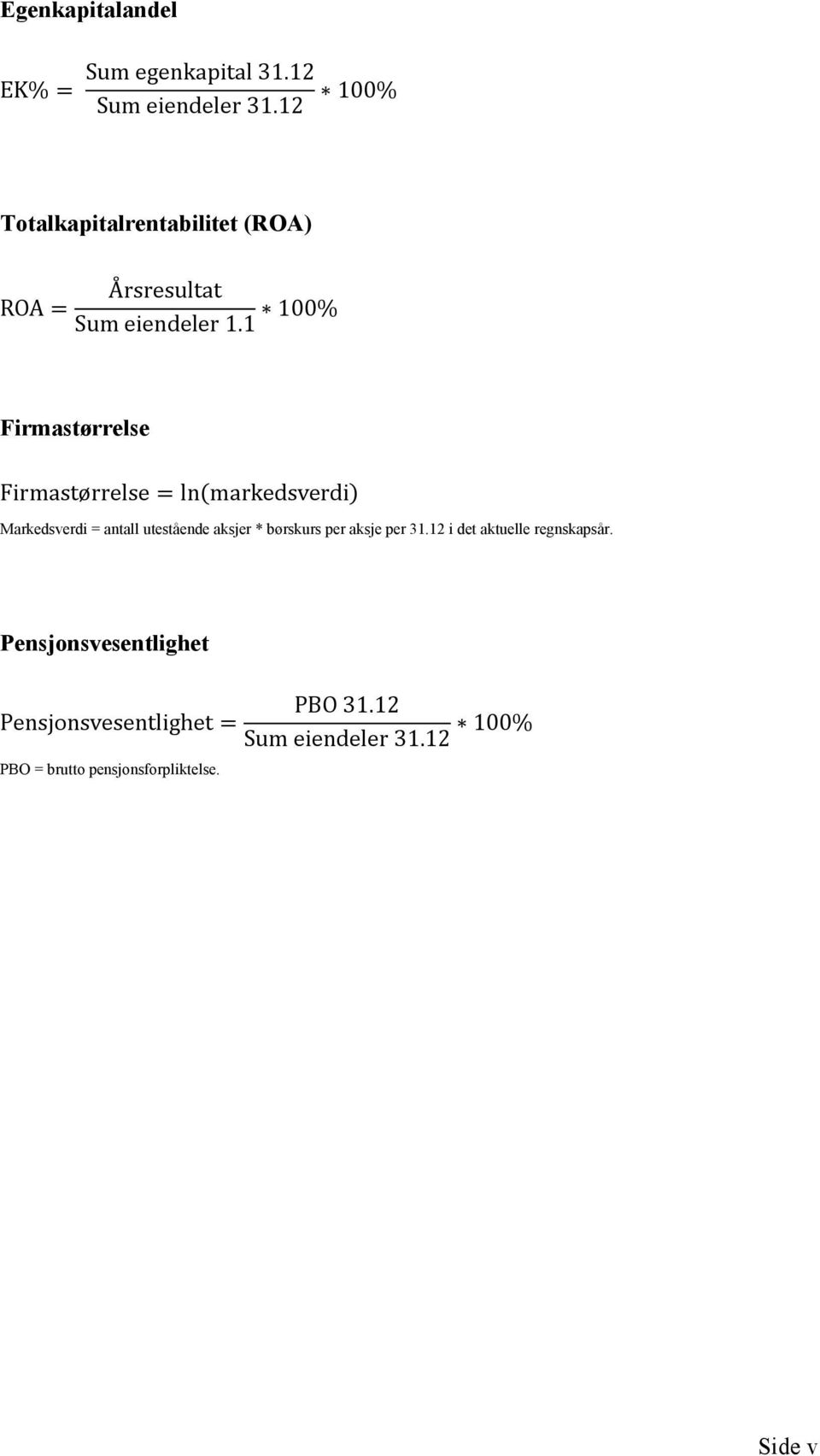 1 100% Firmastørrelse Firmastørrelse ln markedsverdi Markedsverdi = antall utestående aksjer *