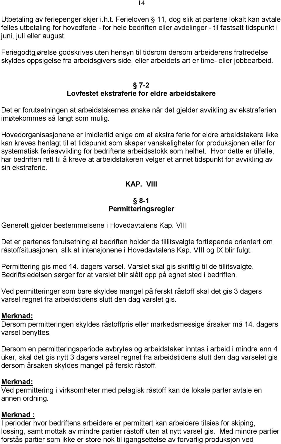 7-2 Lovfestet ekstraferie for eldre arbeidstakere Det er forutsetningen at arbeidstakernes ønske når det gjelder avvikling av ekstraferien imøtekommes så langt som mulig.