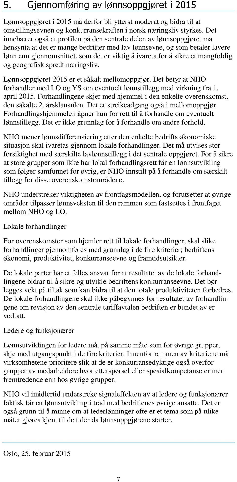 ivareta for å sikre et mangfoldig og geografisk spredt næringsliv. Lønnsoppgjøret 2015 er et såkalt mellomoppgjør.