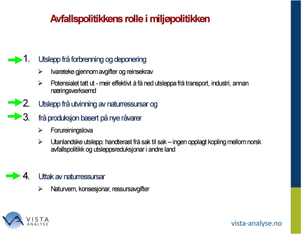 utsleppa frå transport, industri, annan næringsverksemd 2. Utslepp frå utvinning av naturressursar og 3.