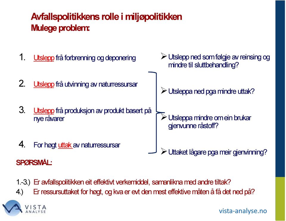 For høgt uttak av naturressursar SPØRSMÅL: Utslepp ned som følgje av reinsing og mindre til sluttbehandling? Utsleppa ned pga mindre uttak?