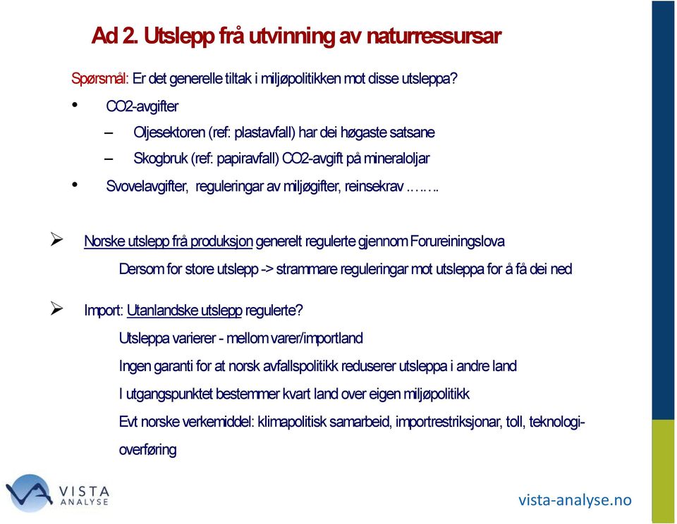 . Norske utslepp frå produksjon generelt regulerte gjennom Forureiningslova Dersom for store utslepp -> strammare reguleringar mot utsleppa for å få dei ned Import: Utanlandske utslepp