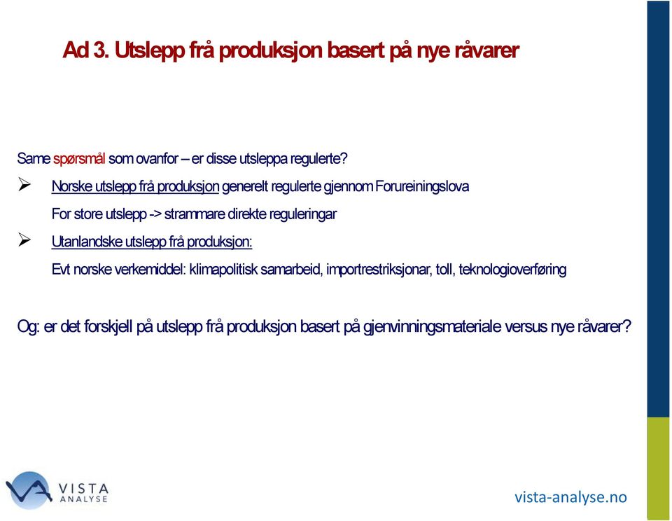 reguleringar Utanlandske utslepp frå produksjon: Evt norske verkemiddel: klimapolitisk samarbeid,