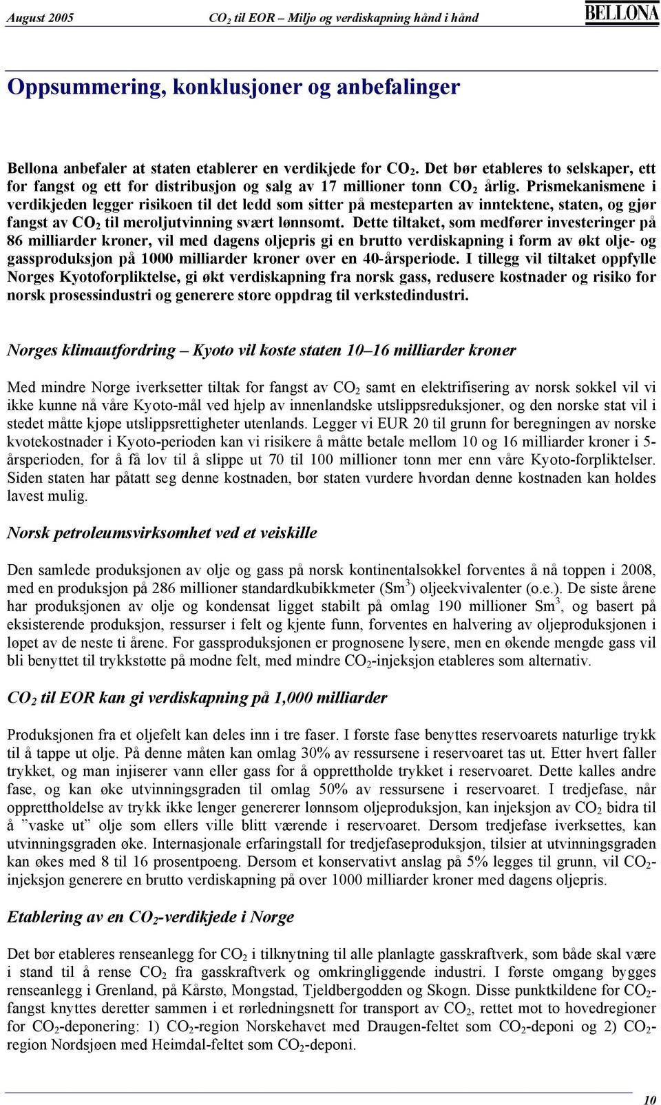 Prismekanismene i verdikjeden legger risikoen til det ledd som sitter på mesteparten av inntektene, staten, og gjør fangst av CO 2 til meroljutvinning svært lønnsomt.